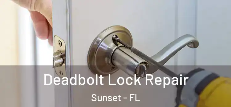  Deadbolt Lock Repair Sunset - FL
